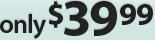 Only $39.99